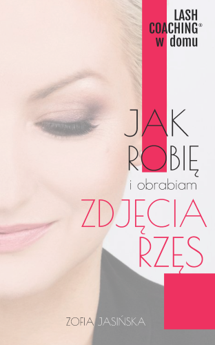 e-book: Jak robię i obrabiam zdjęcia - Lash Coaching w Domu - Zofia Jasińska 